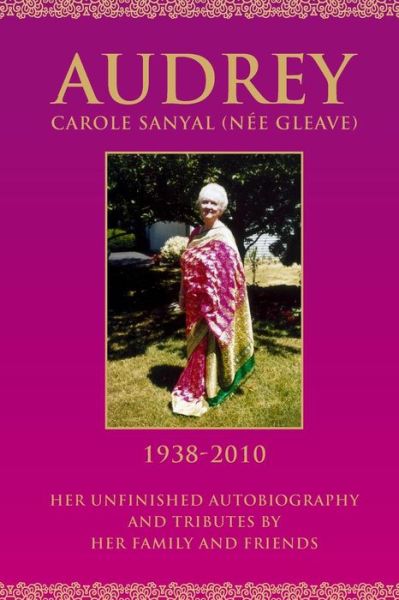 Cover for Audrey Carole Sanyal · Audrey Sanyal: Her Unfinished Auto Biography and Tributes by Her Family and Friends (Pocketbok) (2014)