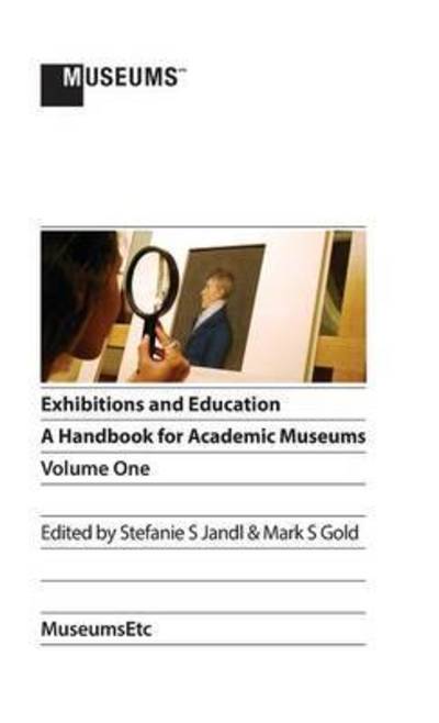 Cover for Stefanie S Jandl · Exhibitions and Education: A Handbook for Academic Museums, Volume One (Hardcover Book) (2015)