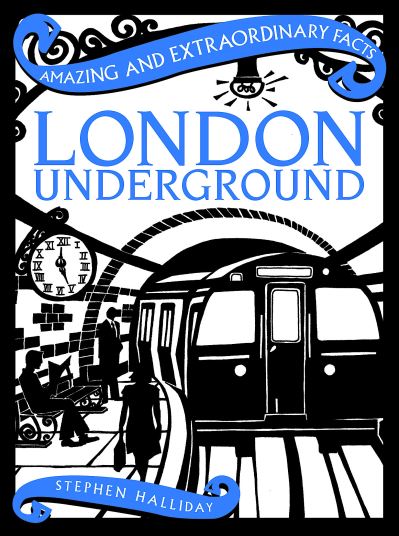 Cover for Stephen Halliday · London Underground - Amazing &amp; Extraordinary Facts (Hardcover Book) (2024)