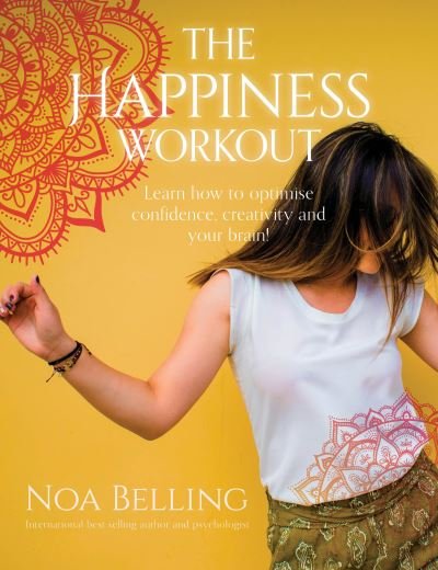 Cover for Noa Belling · The Happiness Workout: Learn how to optimise confidence, creativity and your brain! (Paperback Bog) (2020)