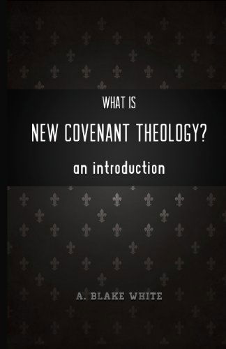 Cover for A. Blake White · What is New Covenant Theology? an Introduction (Paperback Book) (2012)