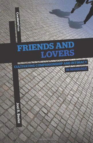 Cover for Joel R. Beeke · Friends and Lovers: Cultivating Companionship and Intimacy in Marriage (Paperback Book) (2012)