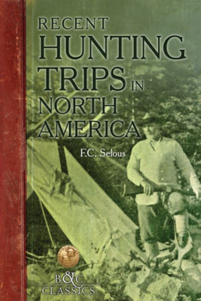 Cover for MR F C Selous · Recent Hunting Trips in North America (Paperback Book) (2021)