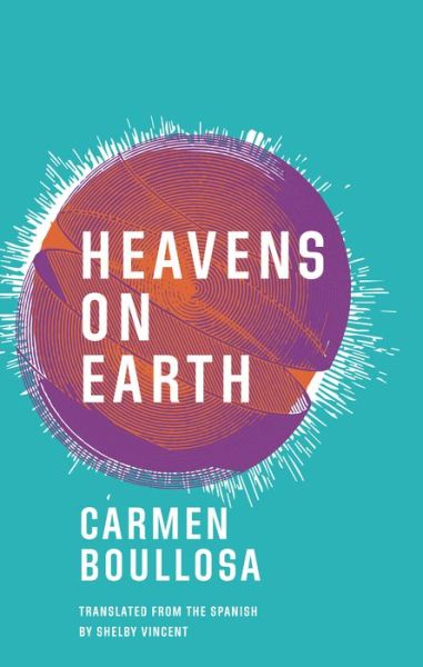 Cover for Carmen Boullosa · Heavens on Earth (Paperback Book) (2017)