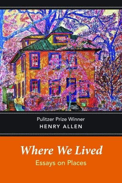 Cover for Henry Allen · Where We Lived: Essays on Places (Paperback Book) (2018)