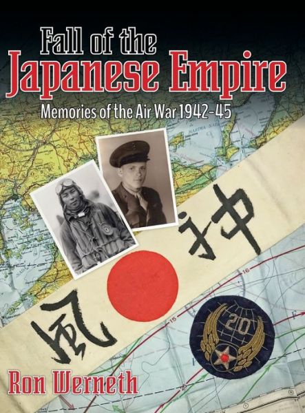 Cover for Ron Werneth · Fall of the Japanese Empire: Memories of the Air War 1942-45 (Hardcover Book) (2018)