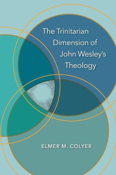 Cover for Elmer M. Colyer · The Trinitarian dimension of John Wesley's Theology (Book) (2019)