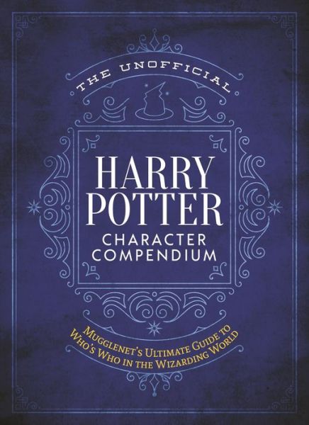 The Unofficial Harry Potter Character Compendium: MuggleNet's Ultimate Guide to Who's Who in the Wizarding World - Editors of Mugglenet.com - Livros - Topix Media Lab - 9781948174442 - 23 de junho de 2020