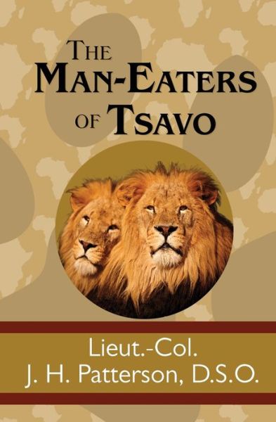 The Man-Eaters of Tsavo - J H Patterson - Books - SDE Classics - 9781949982442 - June 16, 2019