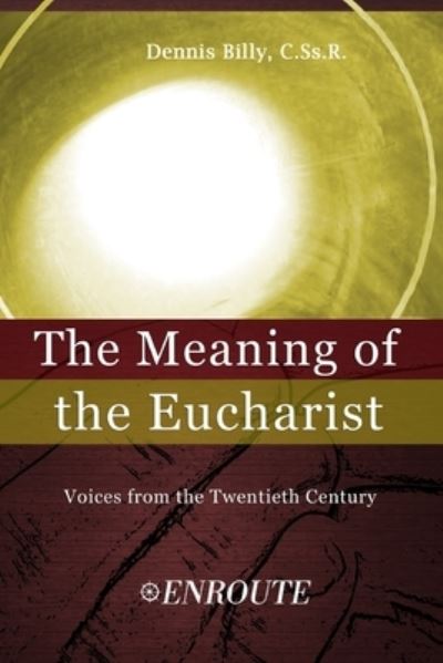 The Meaning of the Eucharist - Dennis Billy C Ss R - Books - En Route Books & Media - 9781950108442 - October 17, 2019