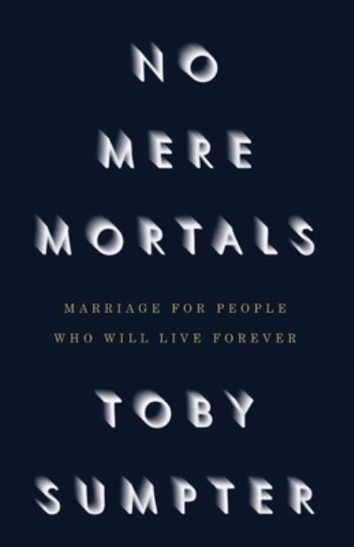 Cover for Toby Sumpter · No Mere Mortals: Marriage for People who Will Live Forever (Paperback Book) (2020)