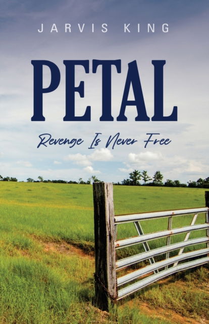 PETAL : Revenge Is Never Free - King Jarvis King - Books - BookLocker.com Inc - 9781958889442 - April 10, 2023