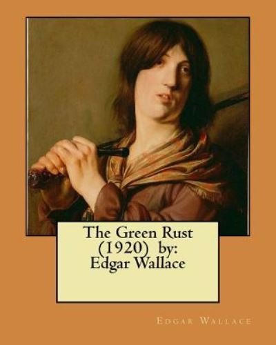 Cover for Edgar Wallace · The Green Rust (1920) by (Paperback Book) (2017)