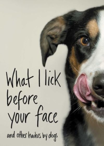 Cover for Jamie Coleman · What I Lick Before Your Face: And Other Haikus by Dogs (Hardcover Book) (2019)
