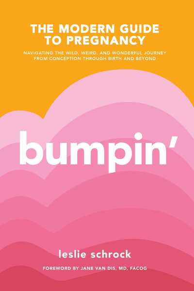 Cover for Leslie Schrock · Bumpin': The Modern Guide to Pregnancy: Navigating the Wild, Weird, and Wonderful Journey From Conception Through Birth and Beyond (Paperback Book) (2020)