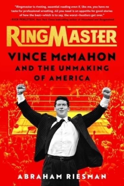 Cover for Abraham Josephine Riesman · Ringmaster: Vince McMahon and the Unmaking of America (Gebundenes Buch) (2023)
