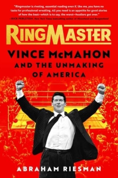 Cover for Abraham Josephine Riesman · Ringmaster: Vince McMahon and the Unmaking of America (Innbunden bok) (2023)