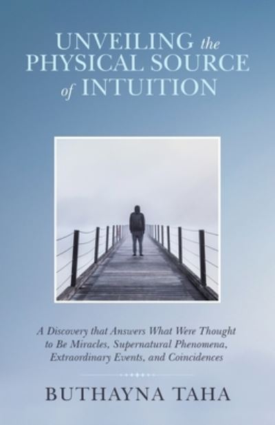 Cover for Buthayna Taha · Unveiling the Physical Source of Intuition: A Discovery That Answers What Were Thought to Be Miracles, Supernatural Phenomena, Extraordinary Events, and Coincidences (Taschenbuch) (2021)