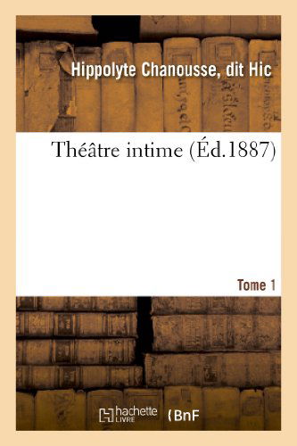 Theatre Intime. Tome 1 - Hic-h - Livres - Hachette Livre - Bnf - 9782012746442 - 1 avril 2013