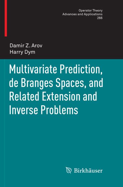 Multivariate Prediction, de Branges Spaces, and Related Extension and Inverse Problems - Operator Theory: Advances and Applications - Damir Z. Arov - Bøger - Springer Nature Switzerland AG - 9783030099442 - 25. december 2018