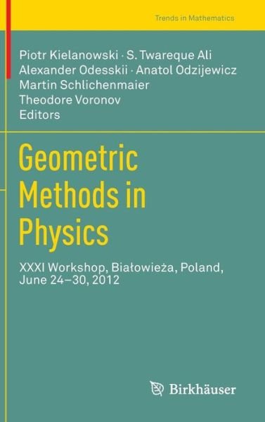Cover for Piotr Kielanowski · Geometric Methods in Physics: XXXI Workshop, Bialowieza, Poland, June 24-30, 2012 - Trends in Mathematics (Inbunden Bok) [2013 edition] (2013)