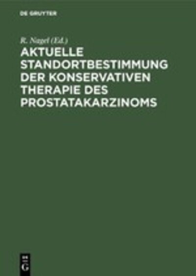 Cover for R. Nagel · Aktuelle Standortbestimmung Der Konservativen Therapie Des Prostatakarzinoms (Taschenbuch) (1990)