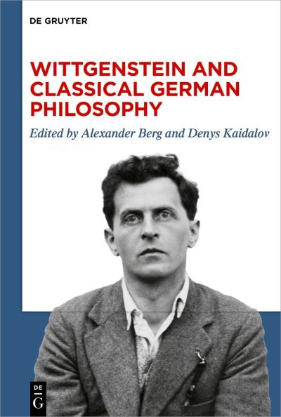 Alexander Berg · Wittgenstein and Classical German Philosophy (Book) (2024)