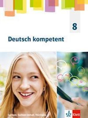 Cover for Klett Ernst /Schulbuch · Deutsch kompetent 8. Schulbuch Klasse 8. Ausgabe Sachsen, Sachsen-Anhalt und Thüringen Gymnasium ab 2019 (Hardcover Book) (2022)