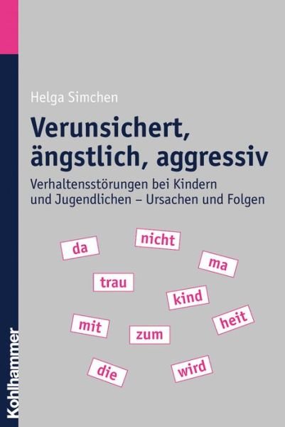 Cover for Helga Simchen · Verunsichert, Angstlich, Aggressiv: Verhaltensstorungen Bei Kindern Und Jugendlichen - Ursachen Und Folgen (Paperback Book) [German edition] (2007)