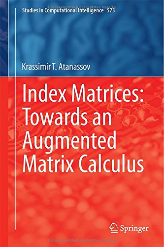 Cover for Krassimir T. Atanassov · Index Matrices: Towards an Augmented Matrix Calculus - Studies in Computational Intelligence (Hardcover Book) [2014 edition] (2014)