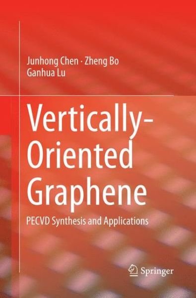 Junhong Chen · Vertically-Oriented Graphene: PECVD Synthesis and Applications (Taschenbuch) [Softcover reprint of the original 1st ed. 2015 edition] (2016)