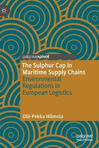 Cover for Olli-Pekka Hilmola · The Sulphur Cap in Maritime Supply Chains: Environmental Regulations in European Logistics (Hardcover Book) [2019 edition] (2018)