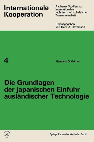 Cover for Hermann O Grimm · Die Grundlagen Der Japanischen Einfuhr Auslandischer Technologie - Internationale Kooperation (Taschenbuch) [1970 edition] (1970)