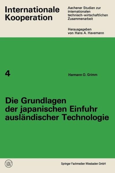 Cover for Hermann O Grimm · Die Grundlagen Der Japanischen Einfuhr Auslandischer Technologie - Internationale Kooperation (Pocketbok) [1970 edition] (1970)