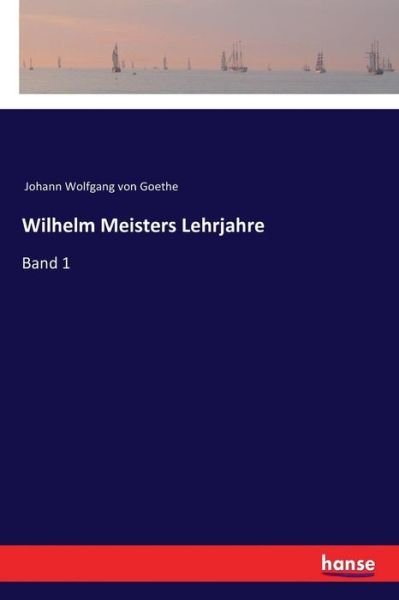 Cover for Johann Wolfgang Von Goethe · Wilhelm Meisters Lehrjahre: Band 1 (Taschenbuch) (2018)