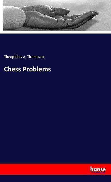 Chess Problems - Thompson - Books -  - 9783337677442 - December 20, 2021