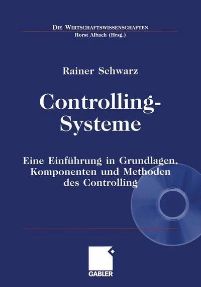 Cover for Rainer Schwarz · Controlling-Systeme: Eine Einfuhrung in Grundlagen, Komponenten Und Methoden Des Controlling - Die Wirtschaftswissenschaften (Book) [2002 edition] (2002)