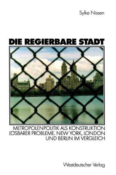 Cover for Sylke Nissen · Die regierbare Stadt: Metropolenpolitik als Konstruktion loesbarer Probleme. New York, London und Berlin im Vergleich (Paperback Book) [2002 edition] (2002)