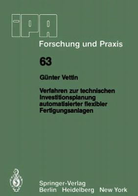 Cover for Gunter Vettin · Verfahren Zur Technischen Investitionsplanung Automatisierter Flexibler Fertigungsanlagen - Ipa-iao - Forschung Und Praxis (Paperback Book) [German edition] (1982)