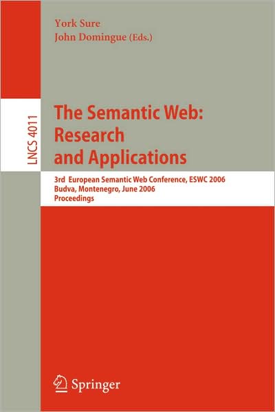 Cover for York Sure · The Semantic Web - Research and Applications: 3rd European Semantic Web Conference, Eswc 2006budva, Montenegro, June 11-14, 2006, Proceedings - Lecture Notes in Computer Science / Information Systems and Applications, Incl. Internet / Web, and Hci (Paperback Book) [Annotated edition] (2006)