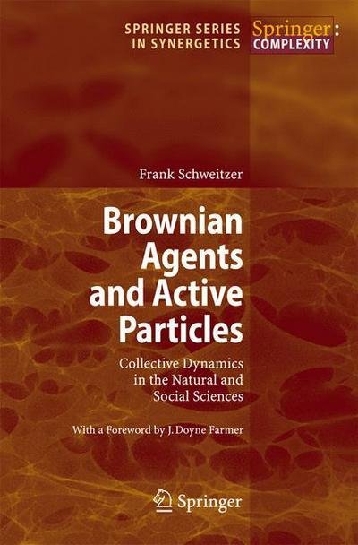Cover for Frank Schweitzer · Brownian Agents and Active Particles: Collective Dynamics in the Natural and Social Sciences - Springer Series in Synergetics (Paperback Bog) [1st ed. 2003. 2nd printing 2007 edition] (2007)
