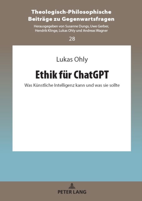 Cover for Ohly Lukas Ohly · Ethik fuer ChatGPT : Was Kuenstliche Intelligenz kann und was sie sollte (Hardcover Book) (2024)