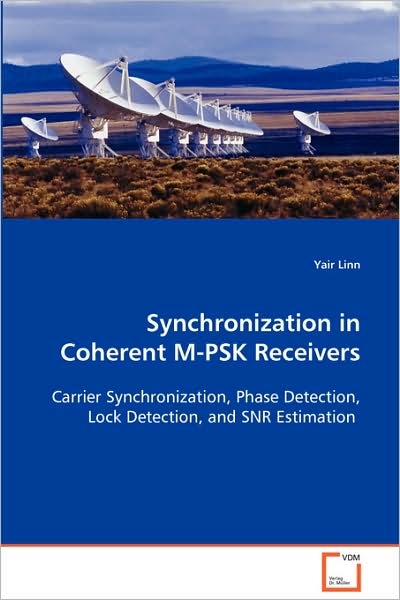 Synchronization in Coherent M-psk Receivers: Carrier Synchronization, Phase Detection, Lockdetection, and Snr Estimation - Yair Linn - Kirjat - VDM Verlag - 9783639081442 - keskiviikko 3. syyskuuta 2008
