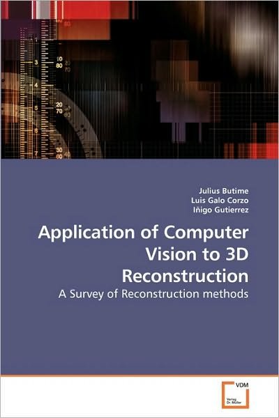 Cover for Iñigo Gutierrez · Application of Computer Vision to 3D Reconstruction: a Survey of Reconstruction Methods (Pocketbok) (2010)