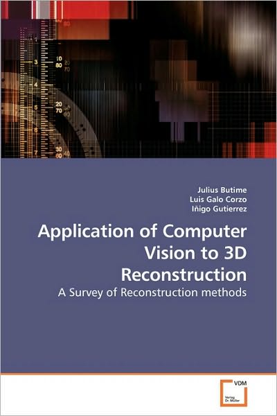 Application of Computer Vision to 3D Reconstruction: a Survey of Reconstruction Methods - Iñigo Gutierrez - Bøger - VDM Verlag Dr. Müller - 9783639177442 - 9. marts 2010