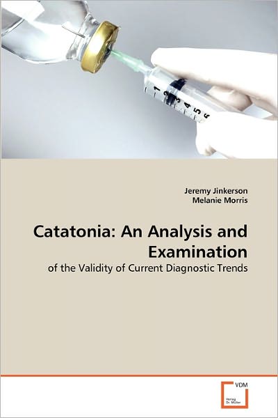 Cover for Melanie Morris · Catatonia: an Analysis and Examination: of the Validity of Current Diagnostic Trends (Paperback Book) (2010)