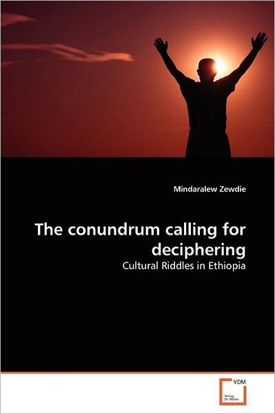 Cover for Mindaralew Zewdie · The Conundrum Calling for Deciphering: Cultural Riddles in Ethiopia (Paperback Book) (2011)