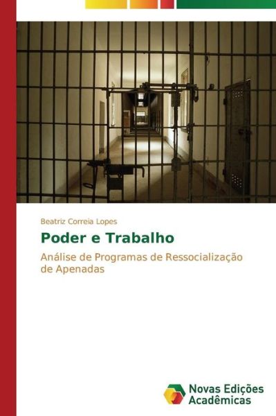 Cover for Beatriz Correia Lopes · Poder E Trabalho: Análise De Programas De Ressocialização De Apenadas (Paperback Book) [Portuguese edition] (2014)