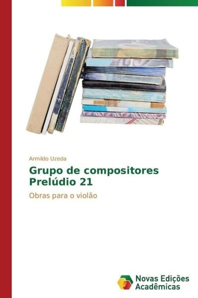 Cover for Armildo Uzeda · Grupo De Compositores Prelúdio 21: Obras Para O Violão (Paperback Book) [Portuguese edition] (2014)