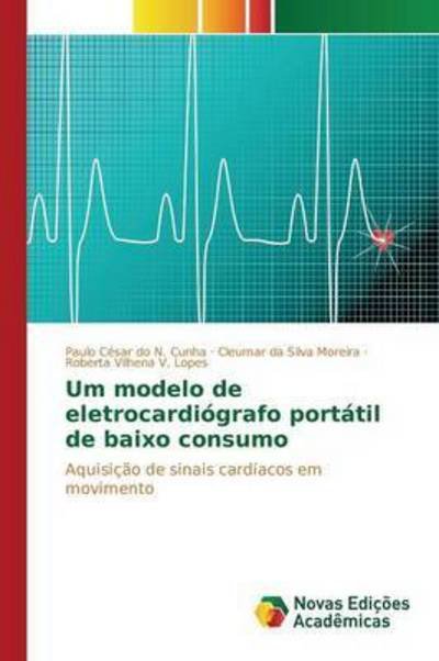 Cover for V Lopes Roberta Vilhena · Um Modelo De Eletrocardiografo Portatil De Baixo Consumo (Paperback Bog) (2015)